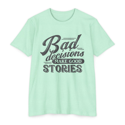 Bad Decisions Make Good Stories Unisex CVC Jersey T-shirt, Fun Graphic Tee for Friends, Perfect Gift for Birthdays, Casual Wear