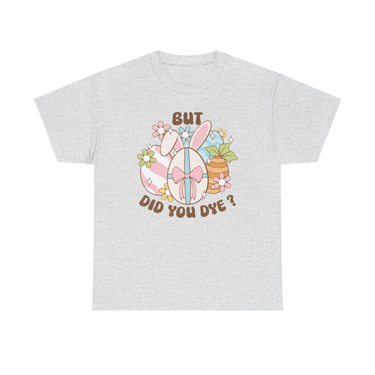 Cute Bunny Graphic Tee - "But Did You Dye?" Fun Unisex Heavy Cotton T-Shirt for Easter and Spring Celebrations