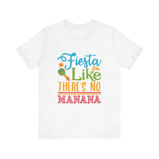 Fiesta Like There's No Mañana Unisex Short Sleeve Tee