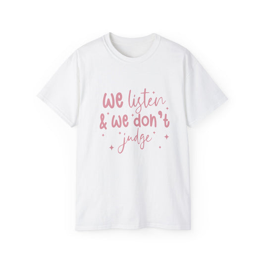 We Listen & We Don't Judge Unisex Ultra Cotton Tee – Soft and Comfortable Statement Shirt
