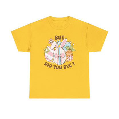 Cute Bunny Graphic Tee - "But Did You Dye?" Fun Unisex Heavy Cotton T-Shirt for Easter and Spring Celebrations