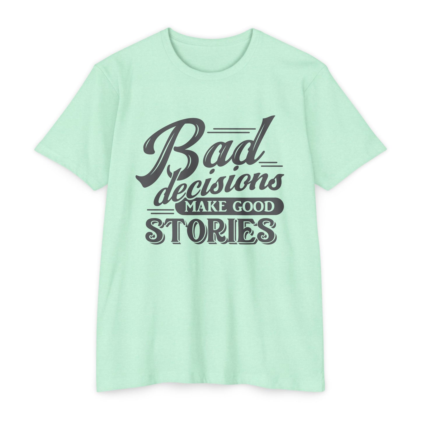 Bad Decisions Make Good Stories Unisex CVC Jersey T-shirt, Fun Graphic Tee for Friends, Perfect Gift for Birthdays, Casual Wear