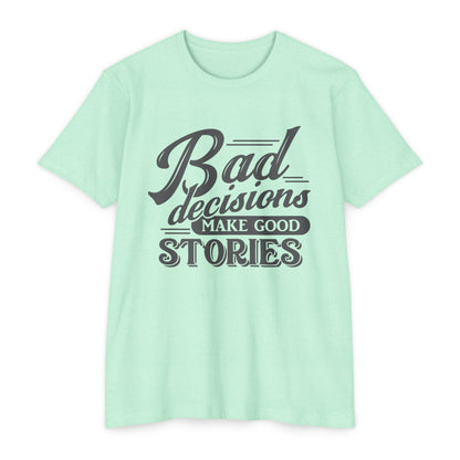 Bad Decisions Make Good Stories Unisex CVC Jersey T-shirt, Fun Graphic Tee for Friends, Perfect Gift for Birthdays, Casual Wear