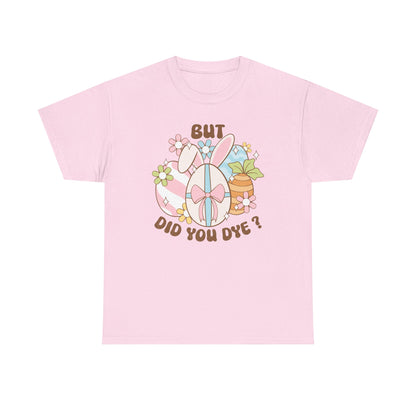 Cute Bunny Graphic Tee - "But Did You Dye?" Fun Unisex Heavy Cotton T-Shirt for Easter and Spring Celebrations