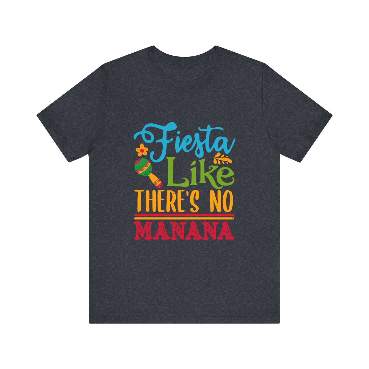Fiesta Like There's No Mañana Unisex Short Sleeve Tee