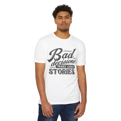 Bad Decisions Make Good Stories Unisex CVC Jersey T-shirt, Fun Graphic Tee for Friends, Perfect Gift for Birthdays, Casual Wear