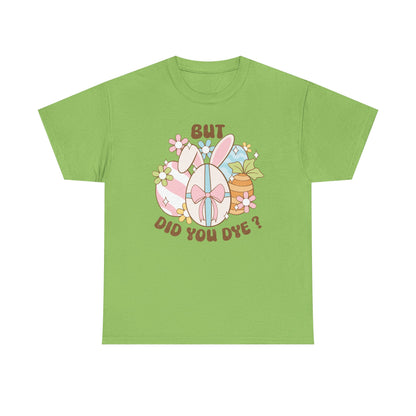 Cute Bunny Graphic Tee - "But Did You Dye?" Fun Unisex Heavy Cotton T-Shirt for Easter and Spring Celebrations