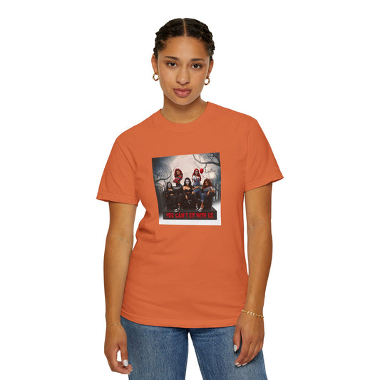 "You Can't Sit With Us"- Unisex Garment-Dyed T-shirt - Spooky Theme, Cozy Vibes, Perfect for Halloween, Movie Nights, Gifts, Casual Wear