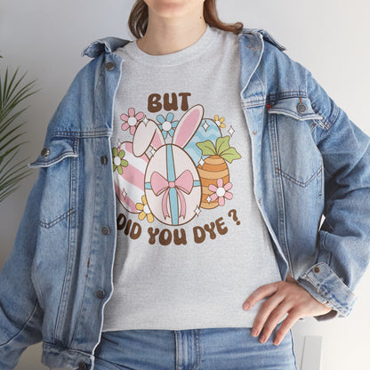 Cute Bunny Graphic Tee - "But Did You Dye?" Fun Unisex Heavy Cotton T-Shirt for Easter and Spring Celebrations