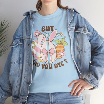 Cute Bunny Graphic Tee - "But Did You Dye?" Fun Unisex Heavy Cotton T-Shirt for Easter and Spring Celebrations