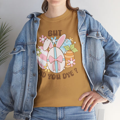 Cute Bunny Graphic Tee - "But Did You Dye?" Fun Unisex Heavy Cotton T-Shirt for Easter and Spring Celebrations