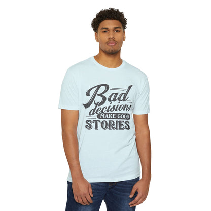Bad Decisions Make Good Stories Unisex CVC Jersey T-shirt, Fun Graphic Tee for Friends, Perfect Gift for Birthdays, Casual Wear