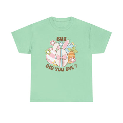 Cute Bunny Graphic Tee - "But Did You Dye?" Fun Unisex Heavy Cotton T-Shirt for Easter and Spring Celebrations