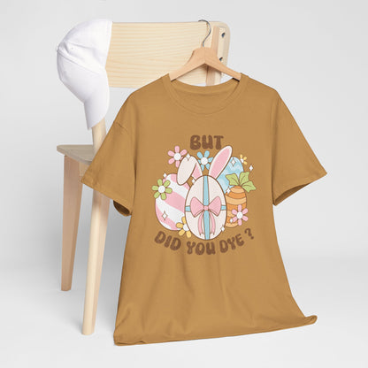 Cute Bunny Graphic Tee - "But Did You Dye?" Fun Unisex Heavy Cotton T-Shirt for Easter and Spring Celebrations