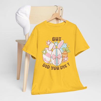 Cute Bunny Graphic Tee - "But Did You Dye?" Fun Unisex Heavy Cotton T-Shirt for Easter and Spring Celebrations