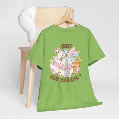 Cute Bunny Graphic Tee - "But Did You Dye?" Fun Unisex Heavy Cotton T-Shirt for Easter and Spring Celebrations