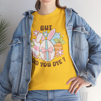 Cute Bunny Graphic Tee - "But Did You Dye?" Fun Unisex Heavy Cotton T-Shirt for Easter and Spring Celebrations