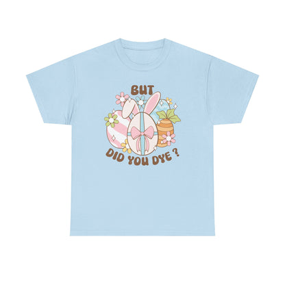 Cute Bunny Graphic Tee - "But Did You Dye?" Fun Unisex Heavy Cotton T-Shirt for Easter and Spring Celebrations