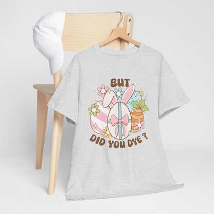 Cute Bunny Graphic Tee - "But Did You Dye?" Fun Unisex Heavy Cotton T-Shirt for Easter and Spring Celebrations