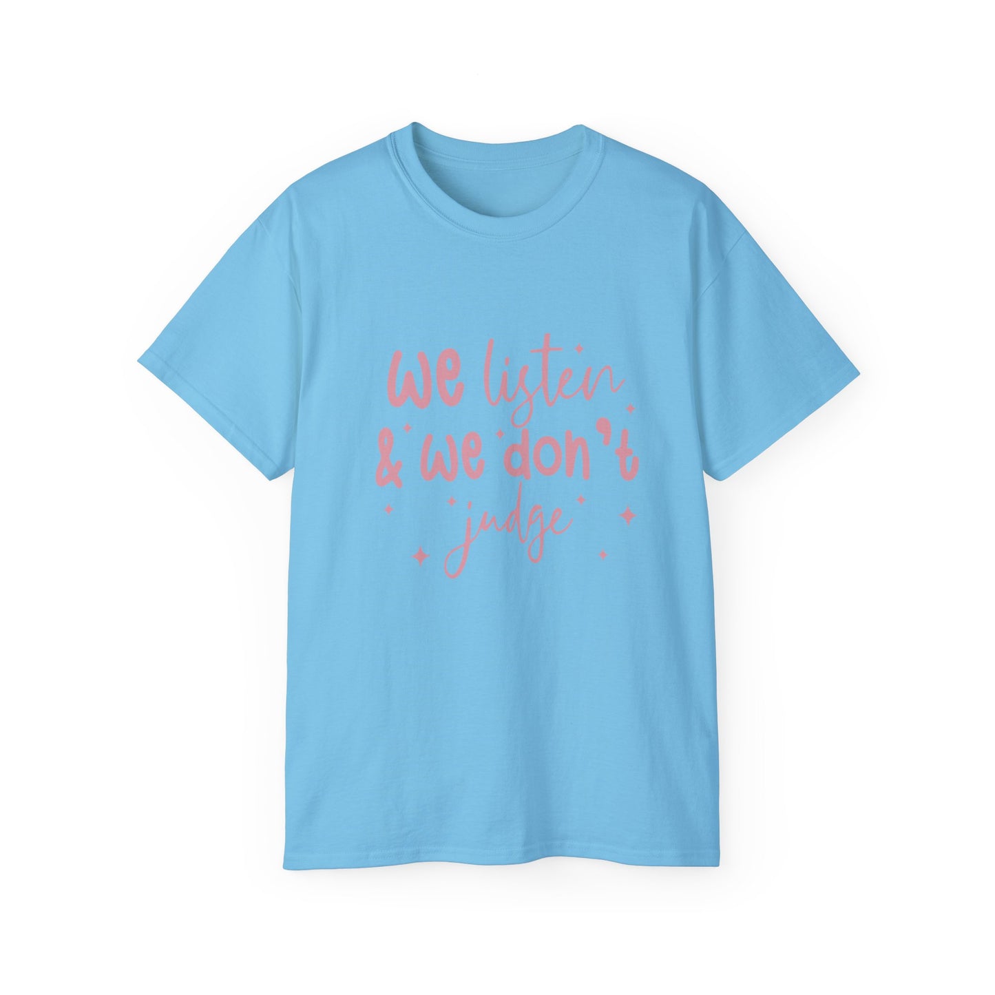 We Listen & We Don't Judge Unisex Ultra Cotton Tee – Soft and Comfortable Statement Shirt