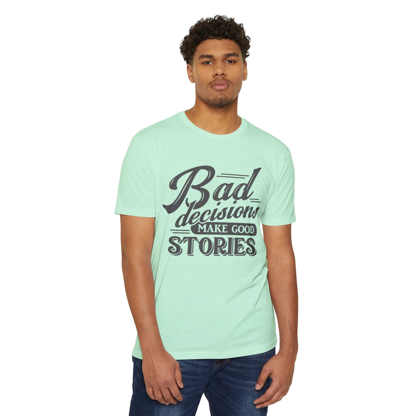 Bad Decisions Make Good Stories Unisex CVC Jersey T-shirt, Fun Graphic Tee for Friends, Perfect Gift for Birthdays, Casual Wear