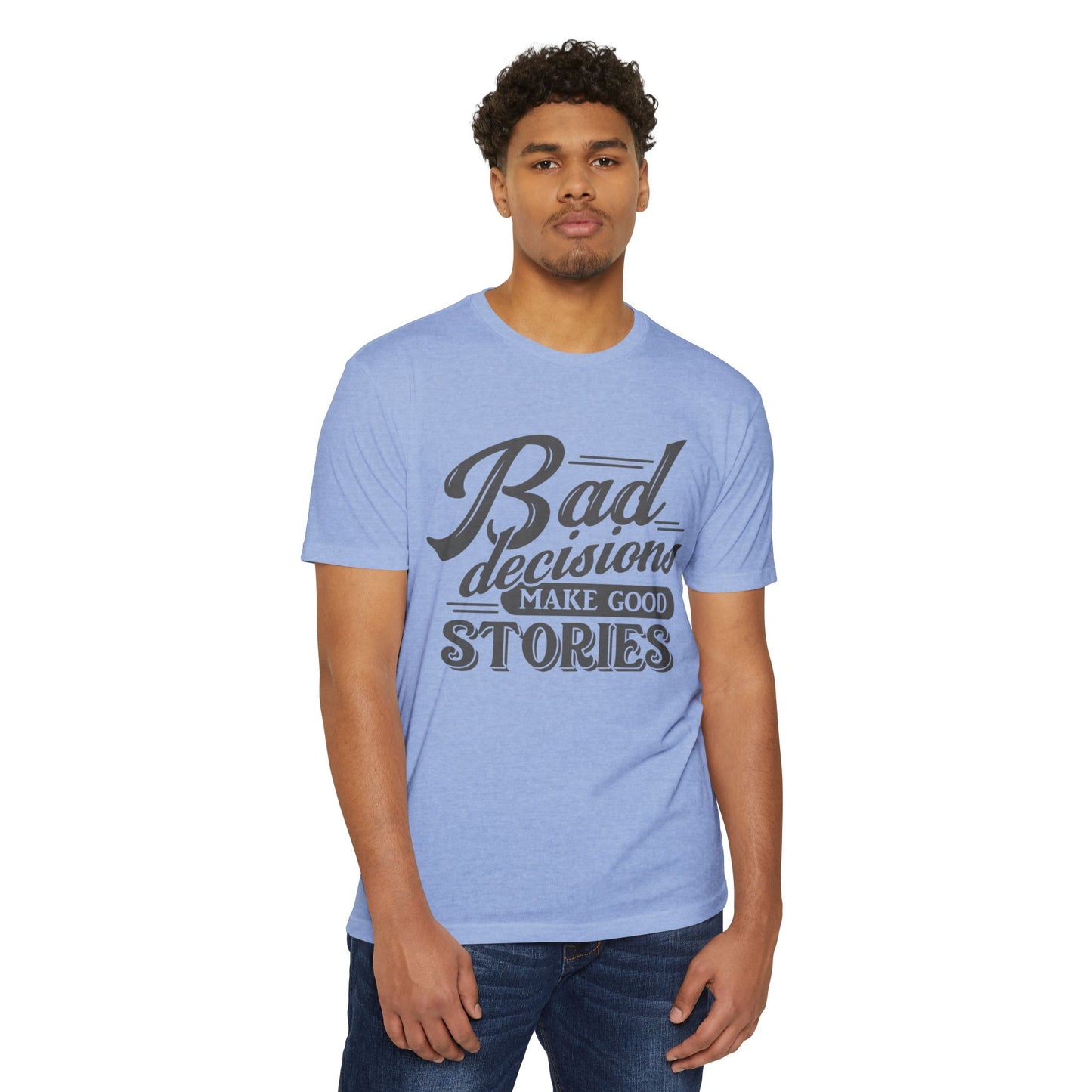 Bad Decisions Make Good Stories Unisex CVC Jersey T-shirt, Fun Graphic Tee for Friends, Perfect Gift for Birthdays, Casual Wear