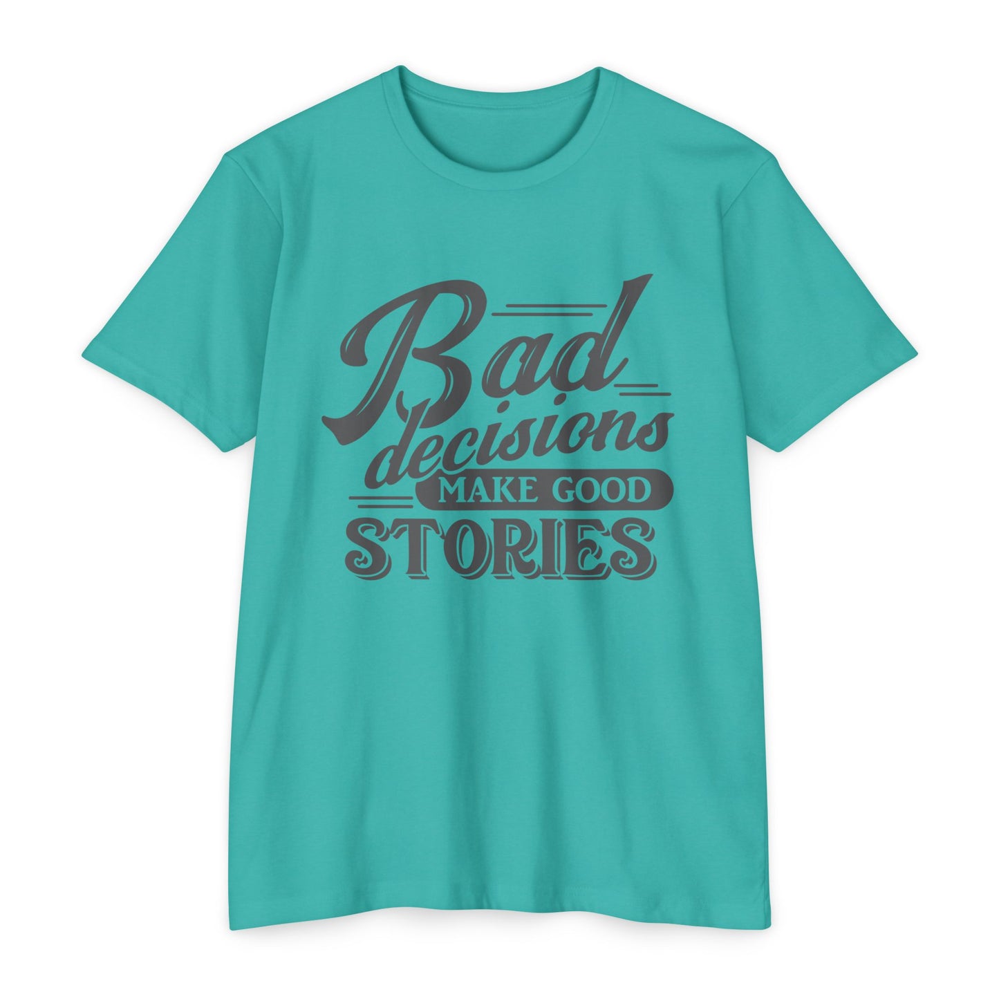 Bad Decisions Make Good Stories Unisex CVC Jersey T-shirt, Fun Graphic Tee for Friends, Perfect Gift for Birthdays, Casual Wear
