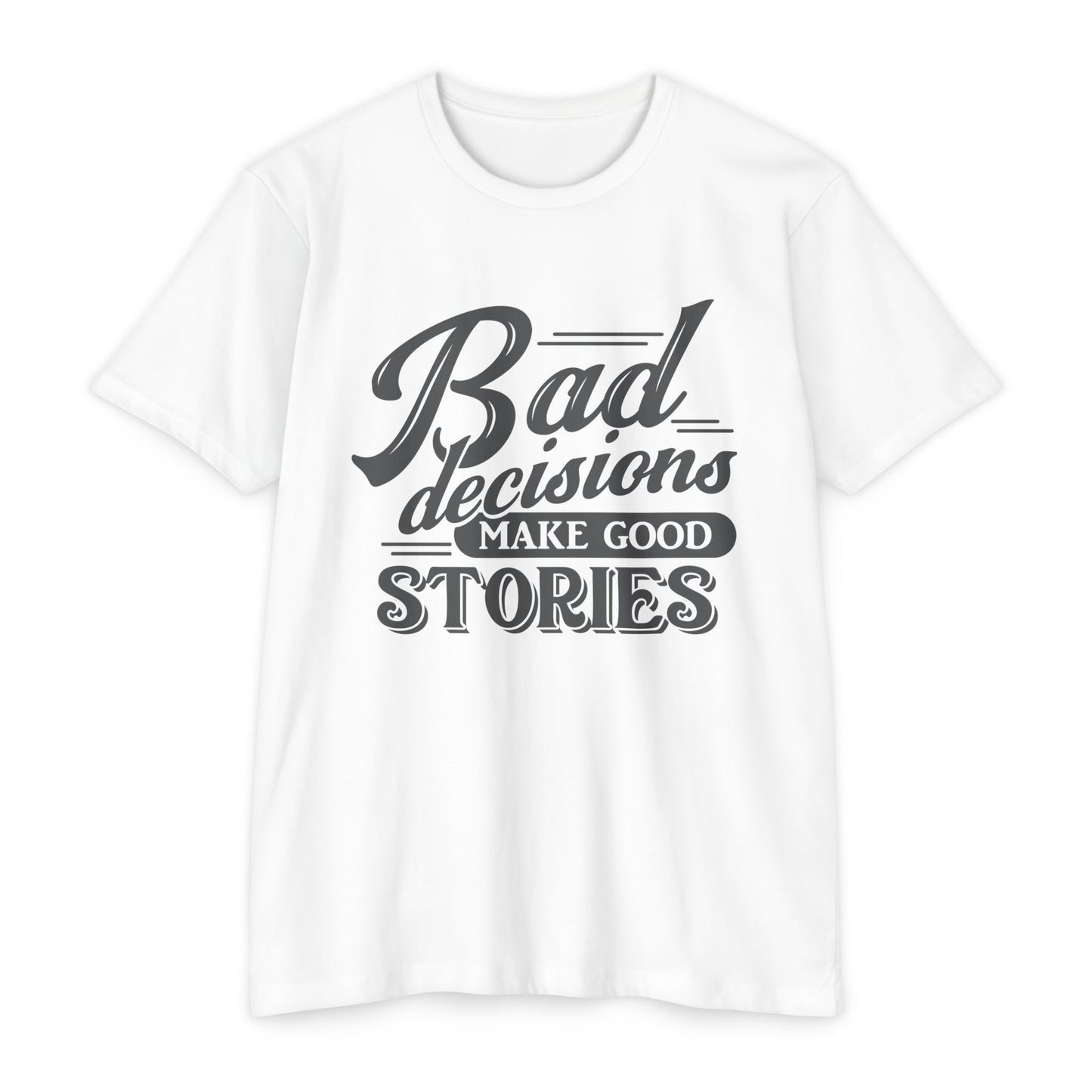 Bad Decisions Make Good Stories Unisex CVC Jersey T-shirt, Fun Graphic Tee for Friends, Perfect Gift for Birthdays, Casual Wear