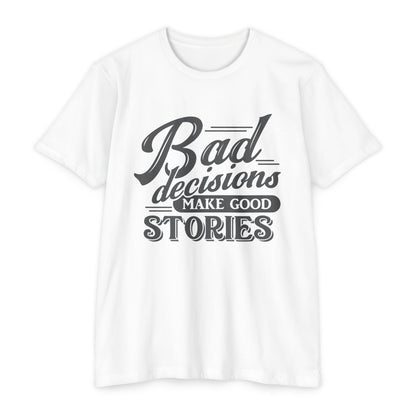 Bad Decisions Make Good Stories Unisex CVC Jersey T-shirt, Fun Graphic Tee for Friends, Perfect Gift for Birthdays, Casual Wear