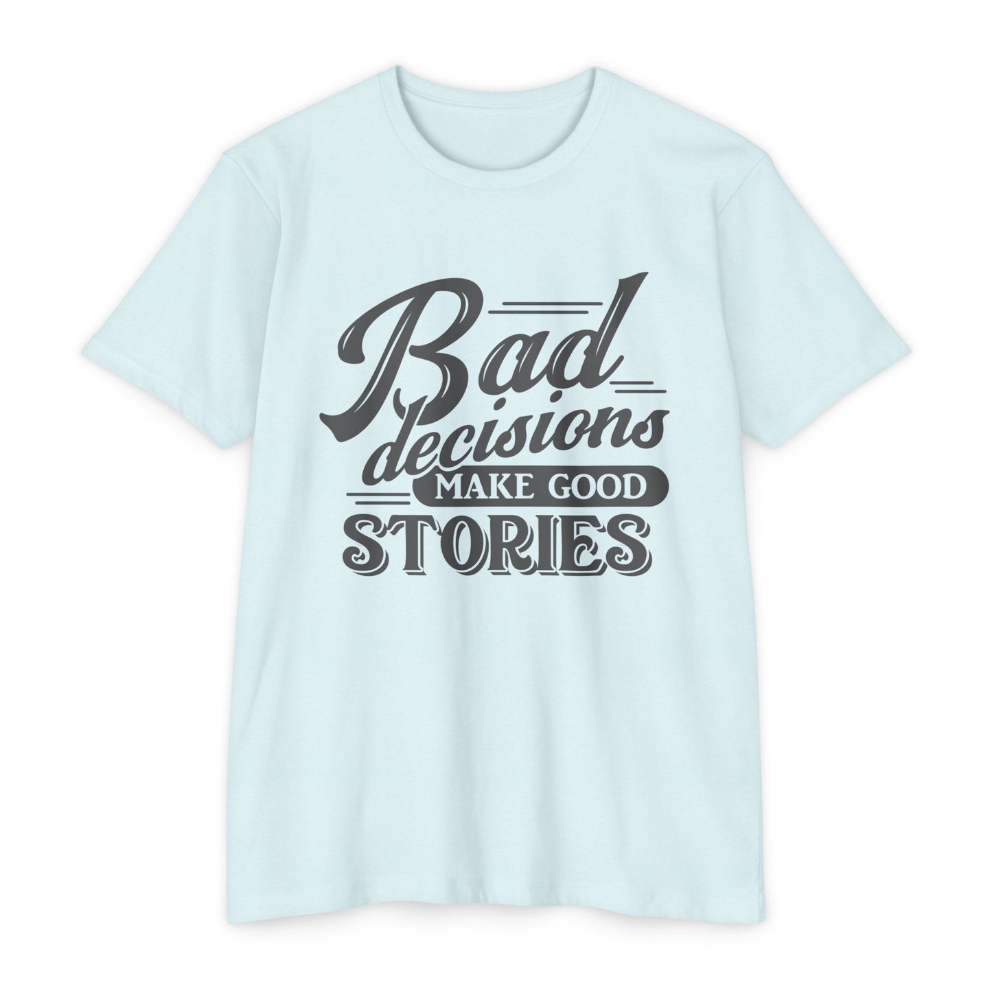 Bad Decisions Make Good Stories Unisex CVC Jersey T-shirt, Fun Graphic Tee for Friends, Perfect Gift for Birthdays, Casual Wear