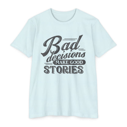 Bad Decisions Make Good Stories Unisex CVC Jersey T-shirt, Fun Graphic Tee for Friends, Perfect Gift for Birthdays, Casual Wear