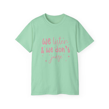 We Listen & We Don't Judge Unisex Ultra Cotton Tee – Soft and Comfortable Statement Shirt