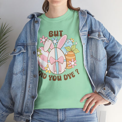 Cute Bunny Graphic Tee - "But Did You Dye?" Fun Unisex Heavy Cotton T-Shirt for Easter and Spring Celebrations