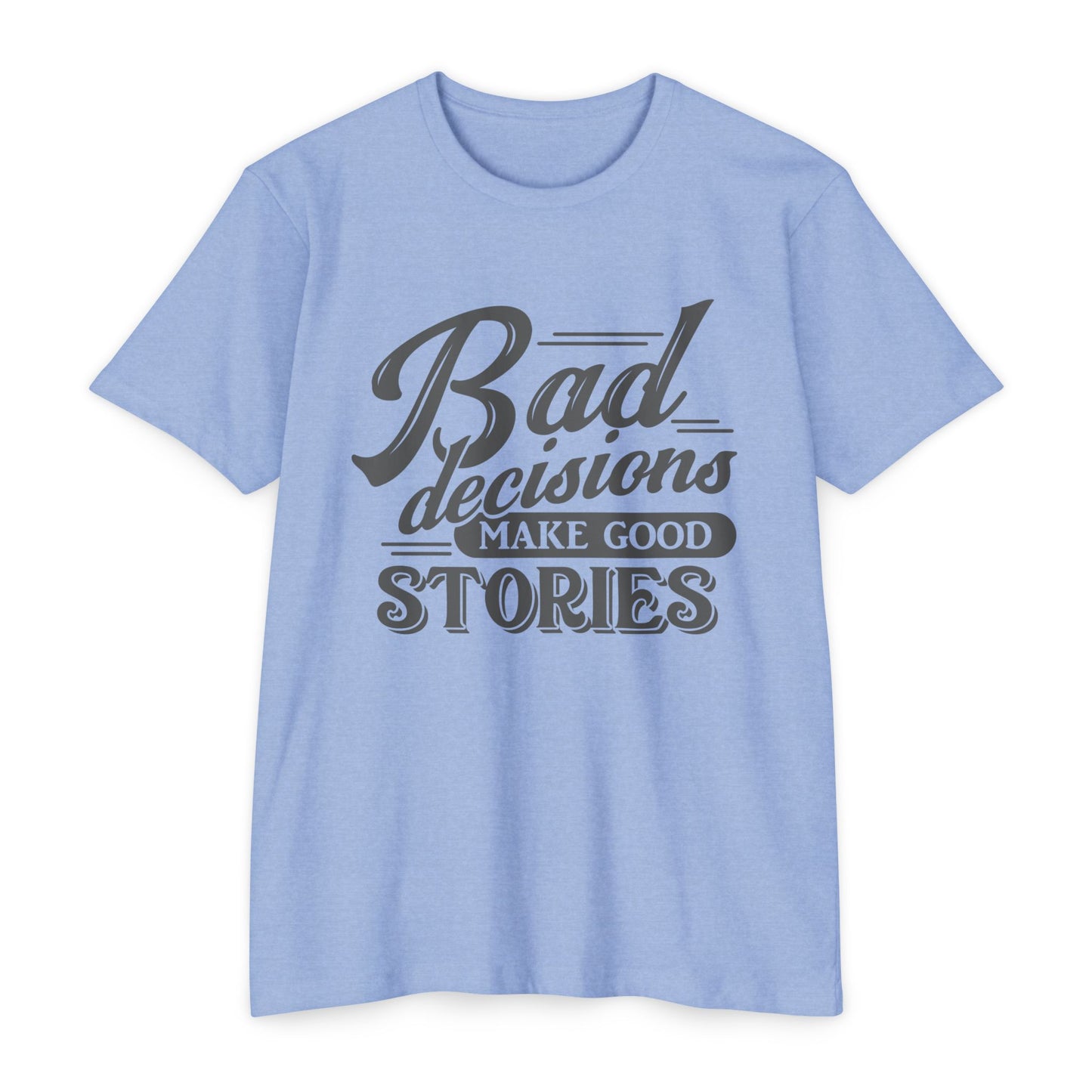 Bad Decisions Make Good Stories Unisex CVC Jersey T-shirt, Fun Graphic Tee for Friends, Perfect Gift for Birthdays, Casual Wear
