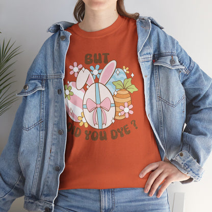 Cute Bunny Graphic Tee - "But Did You Dye?" Fun Unisex Heavy Cotton T-Shirt for Easter and Spring Celebrations