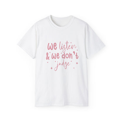 We Listen & We Don't Judge Unisex Ultra Cotton Tee – Soft and Comfortable Statement Shirt